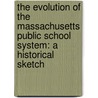 the Evolution of the Massachusetts Public School System: a Historical Sketch door George Henry Martin