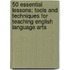 50 Essential Lessons: Tools and Techniques for Teaching English Language Arts