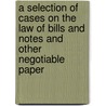A Selection of Cases on the Law of Bills and Notes and Other Negotiable Paper door James Barr Ames