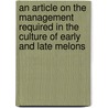 An Article On The Management Required In The Culture Of Early And Late Melons door Thomas Watkins