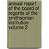 Annual Report of the Board of Regents of the Smithsonian Institution Volume 2