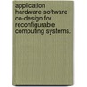 Application Hardware-Software Co-Design For Reconfigurable Computing Systems. door Proshanta Saha