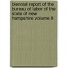 Biennial Report of the Bureau of Labor of the State of New Hampshire Volume 8 door New Hampshire Bureau of Labor