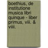 Boethius, De Institutione Musica Libri Quinque - Liber Primus, Viii. & Viiii. door Hans Gebhardt