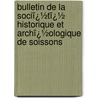 Bulletin De La Sociï¿½Tï¿½ Historique Et Archï¿½Ologique De Soissons door D. Soci T. Histori