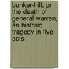 Bunker-Hill; Or the Death of General Warren, an Historic Tragedy in Five Acts by John Burk