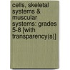 Cells, Skeletal Systems & Muscular Systems: Grades 5-8 [With Transparency(s)] by Susan Lang