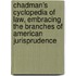 Chadman's Cyclopedia of Law, Embracing the Branches of American Jurisprudence