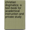 Christian Dogmatics: a Text-Book for Academical Instruction and Private Study door J.J. Van Oosterzee