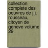 Collection Complete Des Oeuvres de J.J. Rousseau, Citoyen de Geneve Volume 29 by Jean Jacques Rousseau