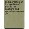 Commentaries on the Epistles of Paul to the Galatians and Ephesians Volume 30 door Pringle William Tr