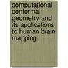 Computational Conformal Geometry And Its Applications To Human Brain Mapping. door Lok Ming Lui