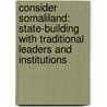 Consider Somaliland: State-Building with Traditional Leaders and Institutions door Marleen Renders