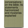 Conversations on the Bible; Its Statements Harmonized and Mysteries Explained door Enoch Pond