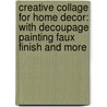 Creative Collage For Home Decor: With Decoupage Painting Faux Finish And More door Mignon Clift