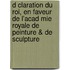 D Claration Du Roi, En Faveur de L'Acad Mie Royale de Peinture & de Sculpture