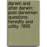 Darwin and After Darwin: Post-Darwinian Questions: Heredity and Utility. 1895 by George John Romanes