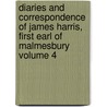 Diaries and Correspondence of James Harris, First Earl of Malmesbury Volume 4 by James Harris Malmesbury