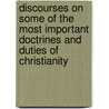 Discourses On Some Of The Most Important Doctrines And Duties Of Christianity door Peter Smith