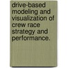 Drive-Based Modeling And Visualization Of Crew Race Strategy And Performance. door Jeffrey L. Cornett