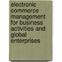 Electronic Commerce Management For Business Activities And Global Enterprises