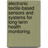 Electronic Textile-Based Sensors And Systems For Long-Term Health Monitoring. door Carey Reid Merritt