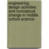 Engineering Design Activities And Conceptual Change In Middle School Science. door Gayatri Surya Kanaka Kamala Yellajosula
