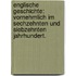 Englische Geschichte: Vornehmlich Im Sechzehnten Und Siebzehnten Jahrhundert.