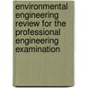 Environmental Engineering Review For The Professional Engineering Examination door Kirsten Sinclair Rosselot