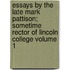 Essays by the Late Mark Pattison; Sometime Rector of Lincoln College Volume 1