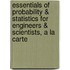 Essentials Of Probability & Statistics For Engineers & Scientists, A La Carte