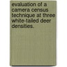 Evaluation Of A Camera Census Technique At Three White-Tailed Deer Densities. door Matthew T. Moore