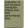 Evaluation Of Soil-Structure Interaction Effects From Field Performance Data. door William Frederick Miller