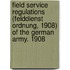 Field Service Regulations (Felddienst Ordnung, 1908) of the German Army. 1908