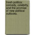 Fresh Politics: Comedy, Celebrity, And The Promise Of New Political Outlooks.
