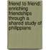 Friend To Friend: Enriching Friendships Through A Shared Study Of Philippians