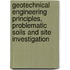 Geotechnical Engineering Principles, Problematic Soils and Site Investigation