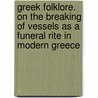 Greek Folklore. on the Breaking of Vessels as a Funeral Rite in Modern Greece by Nikolaos G. Polites