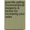 Guerrilla Selling: Unconventional Weapons & Tactics for Increasing Your Sales door Orvel Ray Wilson