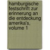 Hamburgische Festschrift Zur Erinnerung an Die Entdeckung Amerika's, Volume 1 door Hamburg. Komit