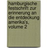 Hamburgische Festschrift Zur Erinnerung an Die Entdeckung Amerika's, Volume 2 door Hamburg. Komit