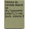 Histoire Du Canada Depuis Sa Dï¿½Couverte Jusqu'Ï¿½ Nos Jours, Volume 3 by Fran�Ois-Xavier Garneau
