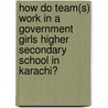 How Do Team(s) Work in a Government Girls Higher Secondary School in Karachi? door Atique Ur-Rehman