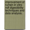 Improvement Of Rumen In Vitro Ndf Digestibility Techniques And Data Analysis. door John Phillip Goeser