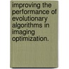 Improving The Performance Of Evolutionary Algorithms In Imaging Optimization. door Igor V. Maslov