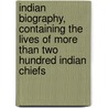 Indian Biography, Containing the Lives of More Than Two Hundred Indian Chiefs by Samuel Gardner Drake