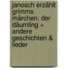 Janosch erzählt Grimms Märchen: Der Däumling + andere Geschichten & Lieder by Janosch