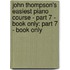 John Thompson's Easiest Piano Course - Part 7 - Book Only: Part 7 - Book Only