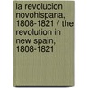 La revolucion novohispana, 1808-1821 / The revolution in New Spain, 1808-1821 by Antonio Annino