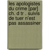 Les Apologistes Du Crime [Par] Ch. D Tr . Suivis de Tuer N'Est Pas Assassiner door Titus Silius 1623?-1704